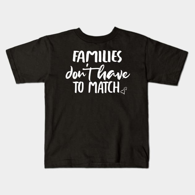 Families don't have to match : Cute family gift idea for Dad, Mom & Siblings Kids T-Shirt by ARBEEN Art
